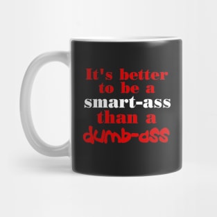 Better To Be Smart Ass Mug